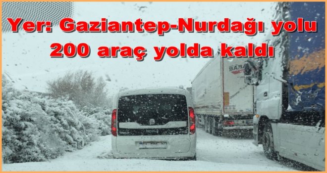 Gaziantep Nurdağı yolu kapandı, araçlar mahsur kaldı