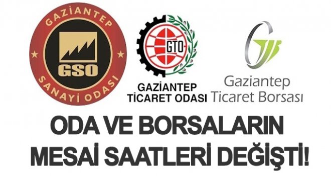 Gaziantep Oda ve Borsaların mesai saatleri değişti!