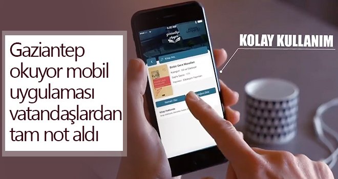 Gaziantep okuyor mobil uygulaması vatandaşlardan tam not aldı