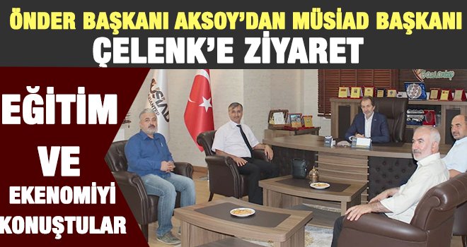 Gaziantepli ÖNDER ve MÜSİAD Başkanları eğitim ve ekonomiye konuştular