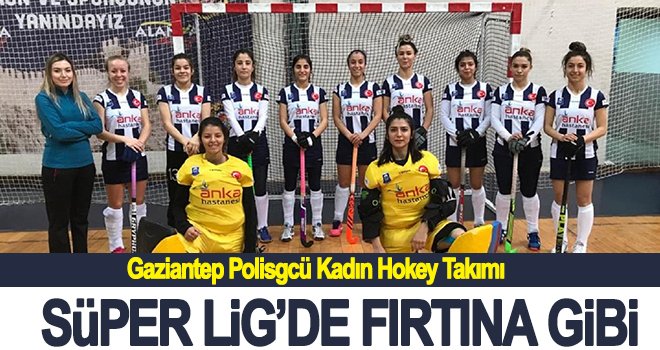 Gaziantep Polisgücü Kadın Hokey Takımı, fırtına gibi esti