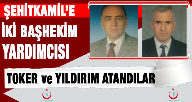 Gaziantep Şehitkamil devlet hastanesine iki yeni atama