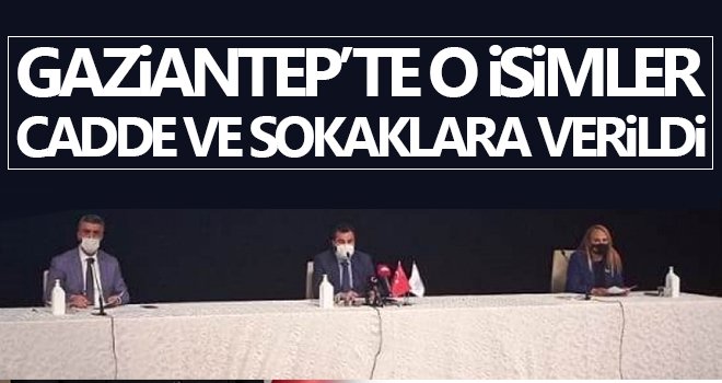 Gaziantep siyasetinde bakanlık yapanların isimleri caddelere verildi
