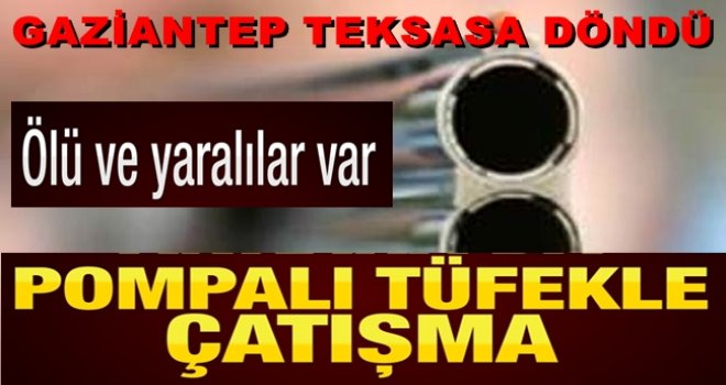 Gaziantep teksasa döndü yine silahlı çatışma 1 ölü