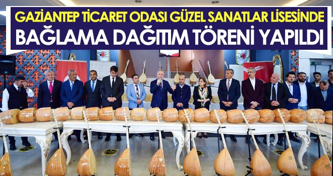 Gaziantep Ticaret Odası Güzel Sanatlar Lisesinde Bağlama Dağıtım Töreni Yapıldı
