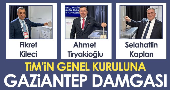 Gaziantep, TİM’deki ağırlığını artırıyor