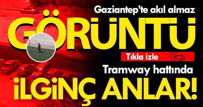 Gaziantep tramway hattında ilginç anlar!