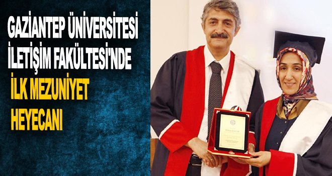 Gaziantep Üniversitesi İletişim Fakültesi'nde ilk mezuniyet heyecanı