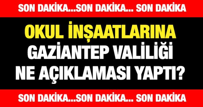 Gaziantep Valiliği: Okul inşatları durmadı