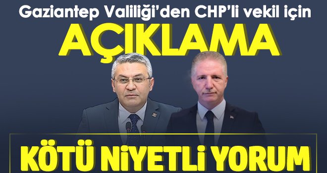 Gaziantep Valiliği’den CHP’li vekil için açıklama