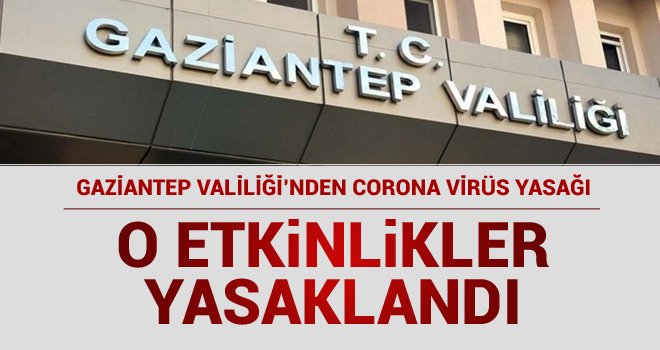 Gaziantep valiliğinden Corona virüs yasağı