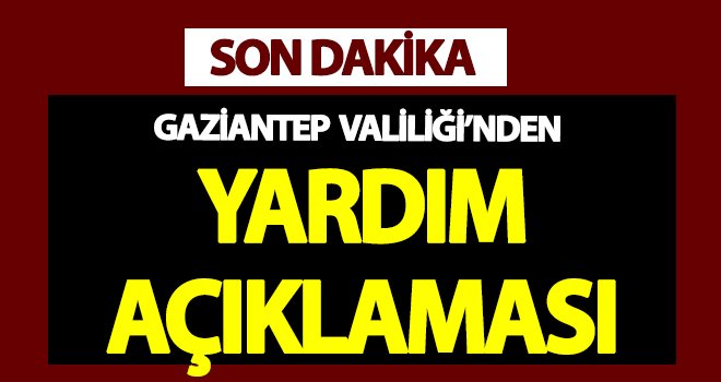 Gaziantep Valiliğinden önemli açıklama!..