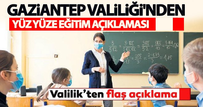Gaziantep Valiliği'nden yüz yüze eğitim açıklaması!