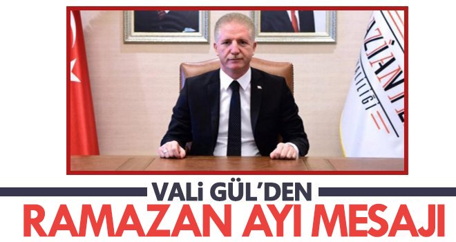 Gaziantep Valisi Davut Gül’ün Ramazan ayı mesajı