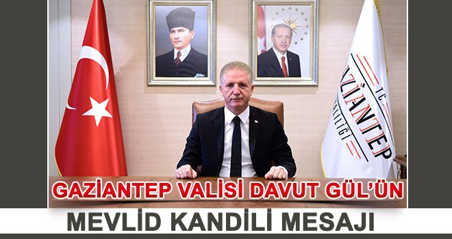Gaziantep Valisi Gül’den Mevlid Kandili mesajı