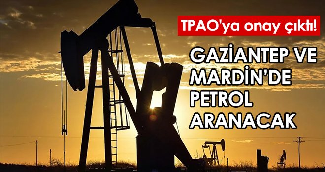 Gaziantep ve Mardin’de petrol aranacak...