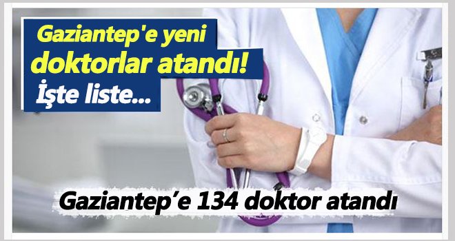 Gaziantep’e 134 doktor atandı! İşte liste...