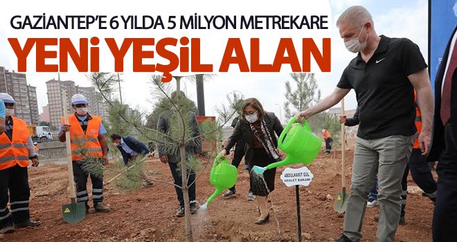 Gaziantep'e 6 yılda 5 milyon metrekare yeni yeşil alan 