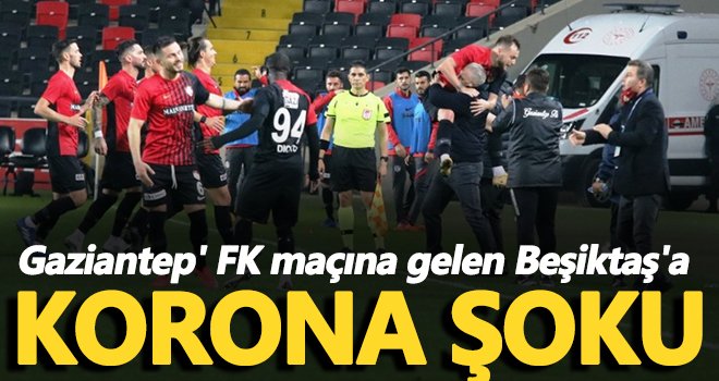 Gaziantep'e gelen Beşiktaş'a korona şoku