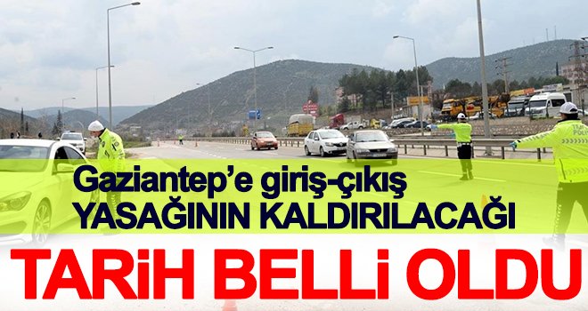 Gaziantep’e giriş çıkış yasağı ne zaman kalkacak?