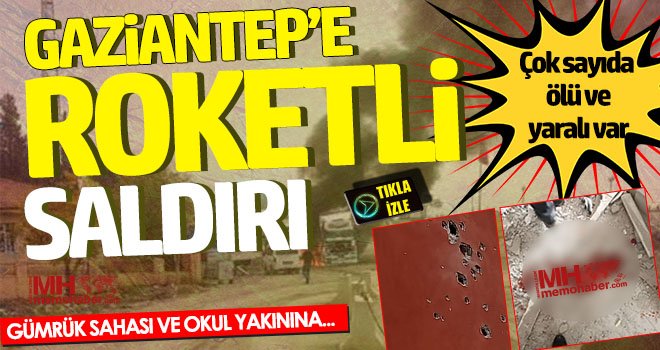 Gaziantep'e roketli saldırı! Ölü ve yaralılar var