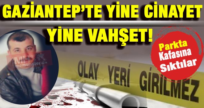 Gaziantep'te vahşet! Zabıta memurunun Kafasına sıktılar...