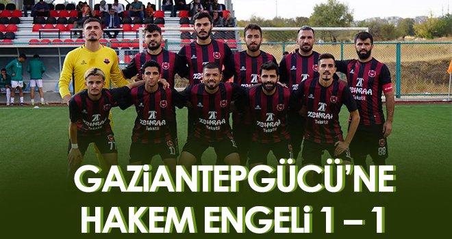 Gaziantepgücü’ne hakem engeli 1 – 1