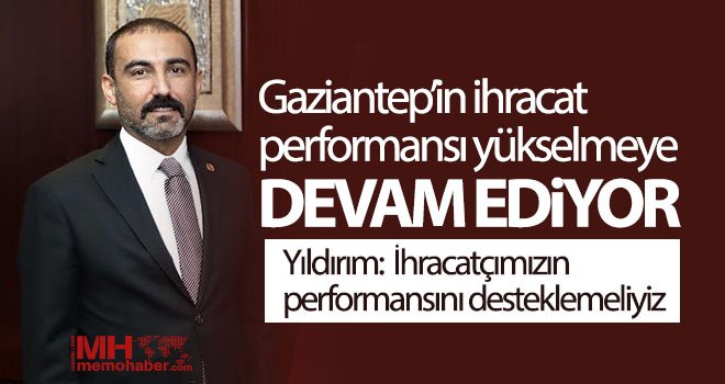 Gaziantep’in ihracat performansı yükselmeye devam ediyor