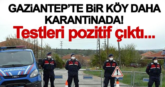Gaziantep’in Sarılar Köyü karantinada! Baba-oğulun testleri pozitif...
