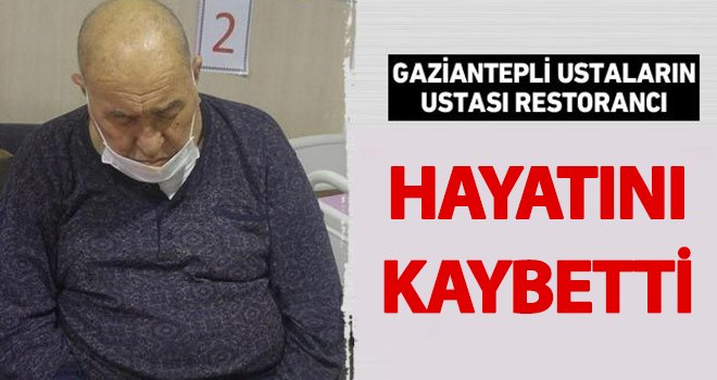 Gaziantep'in ustası hayatını kaybetti!