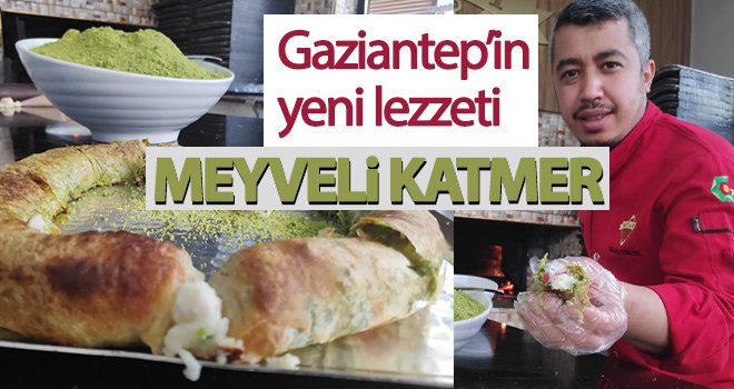 Gaziantep’in yeni lezzeti: Meyveli katmer