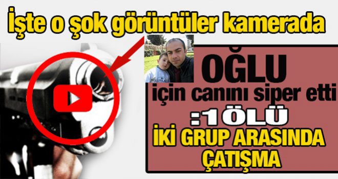 Gaziantepli baba oğlu için kendini kurşuna siper etti: 1 ölü