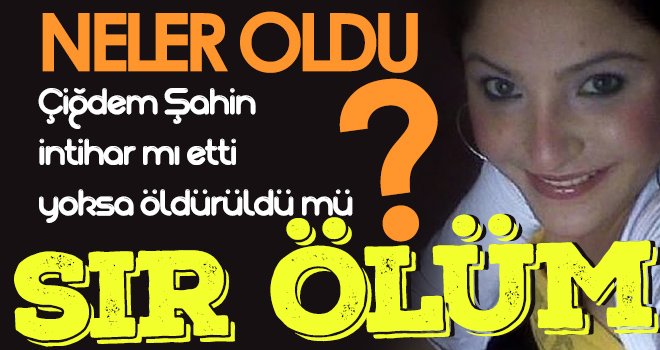 Gaziantepli Çiğdem intihar mı etti yoksa öldürüldü mü?