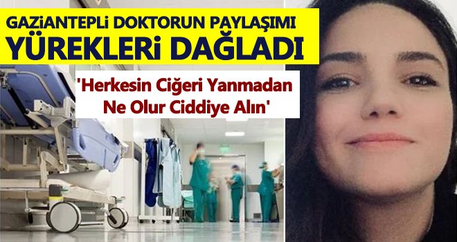 Gaziantepli doktorun paylaşımı yürekleri dağladı