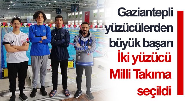 Gaziantepli iki yüzücü Milli Takıma seçildi