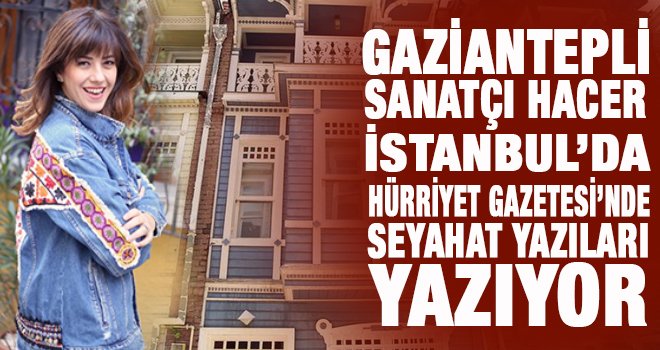 Gaziantepli sanatçı Hacer'den seyahat yazıları
