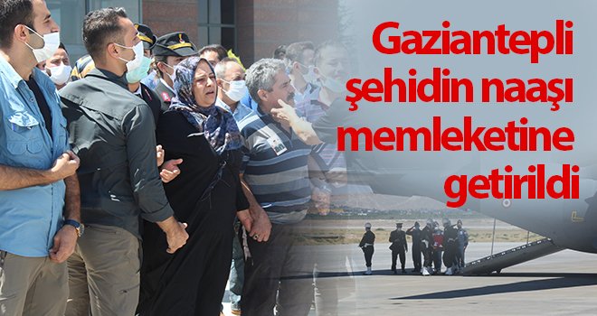Gaziantepli şehidin naaşı memleketine getirildi