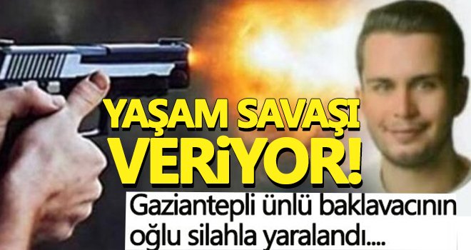 Gaziantepli ünlü baklavacının oğlu yaşam savaşı veriyor