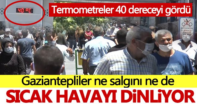 Gaziantepliler sıcak havayı ve salgını umursamıyor