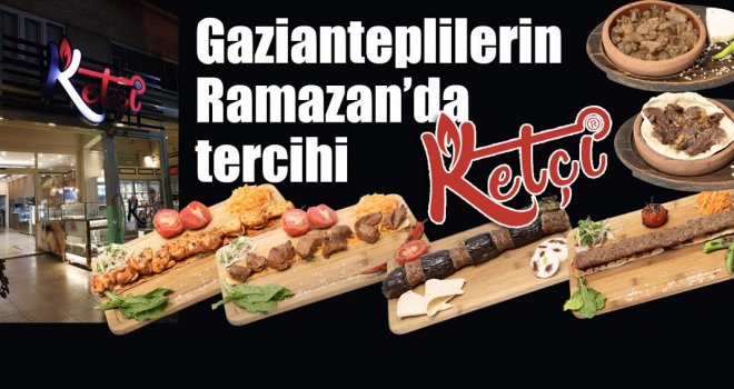 Gazianteplilerin Ramazan’da tercihi: KETÇİ