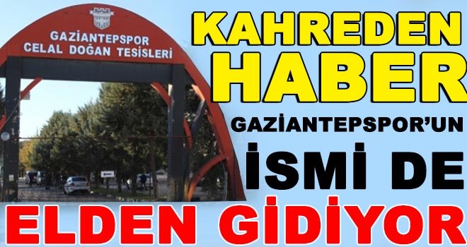 Kaderine terk edilen Gaziantepspor'un ismi icrayla satışa çıkartıldı!...