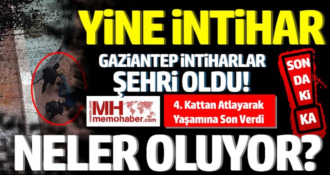 Gaziantep'te 4. Kattan Atlayarak Yaşamına Son Verdi