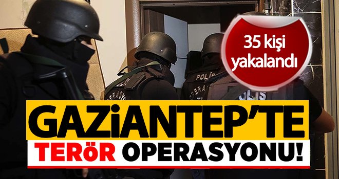 Gaziantep'te terör operasyonu! Gözaltılar var...