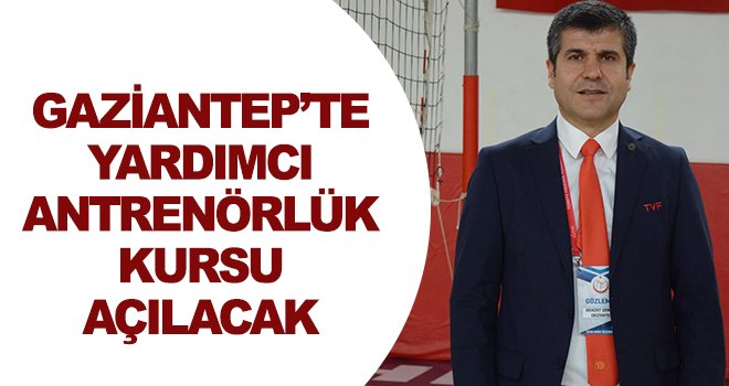 Gaziantep'te 1. Kademe Yardımcı Antrenör kursu açılacak