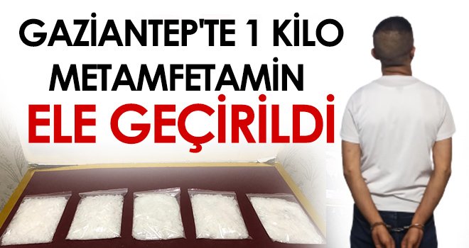 Gaziantep'te 1 kilo metamfetamin ele geçirildi...