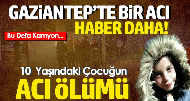Gaziantep'te 10 yaşındaki çocuğun acı ölümü!