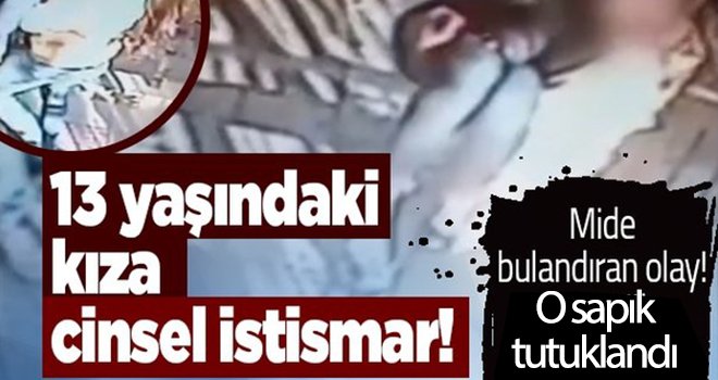 Gaziantep'te iğrenç olay! 13 yaşındaki kıza cinsel istismar
