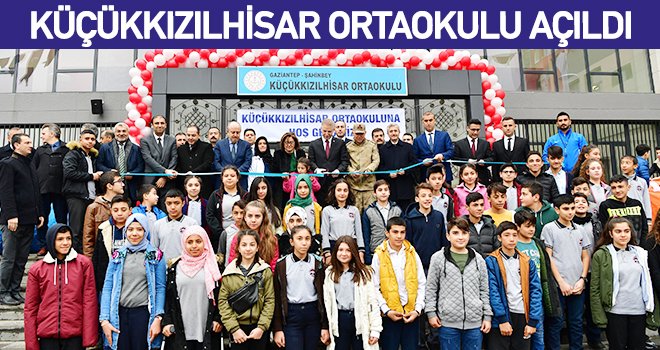 Gaziantep’te 16 derslikli Küçükkızılhisar Ortaokulu açıldı