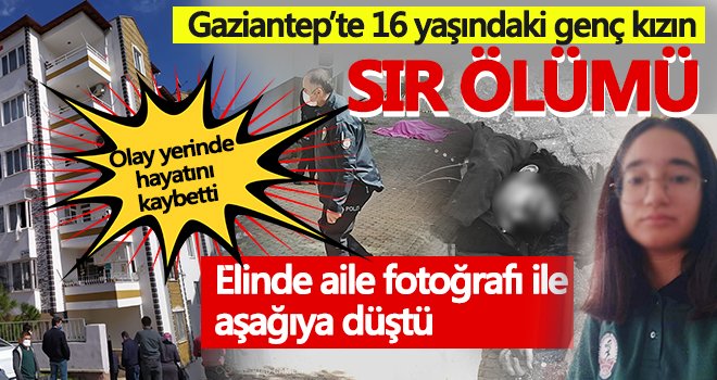 Gaziantep’te 16 yaşındaki genç kızın sır ölümü 