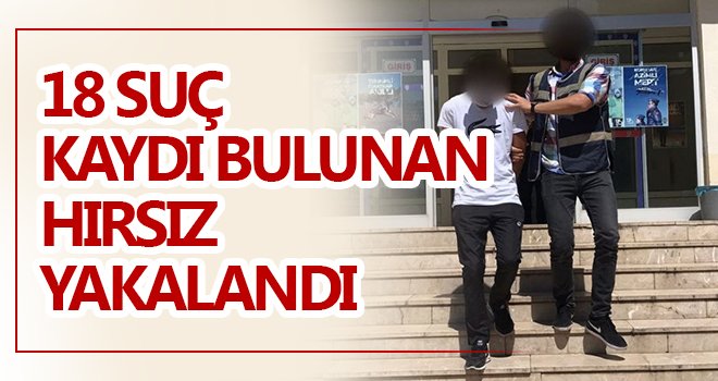 Gaziantep’te 18 suç kaydı bulunan hırsız yakalandı